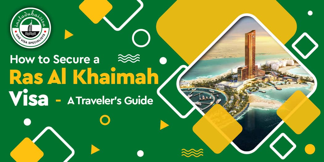 How to Secure a Ras Al Khaimah Visa: A Traveler’s Guide